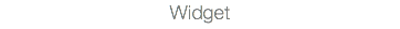 Widget